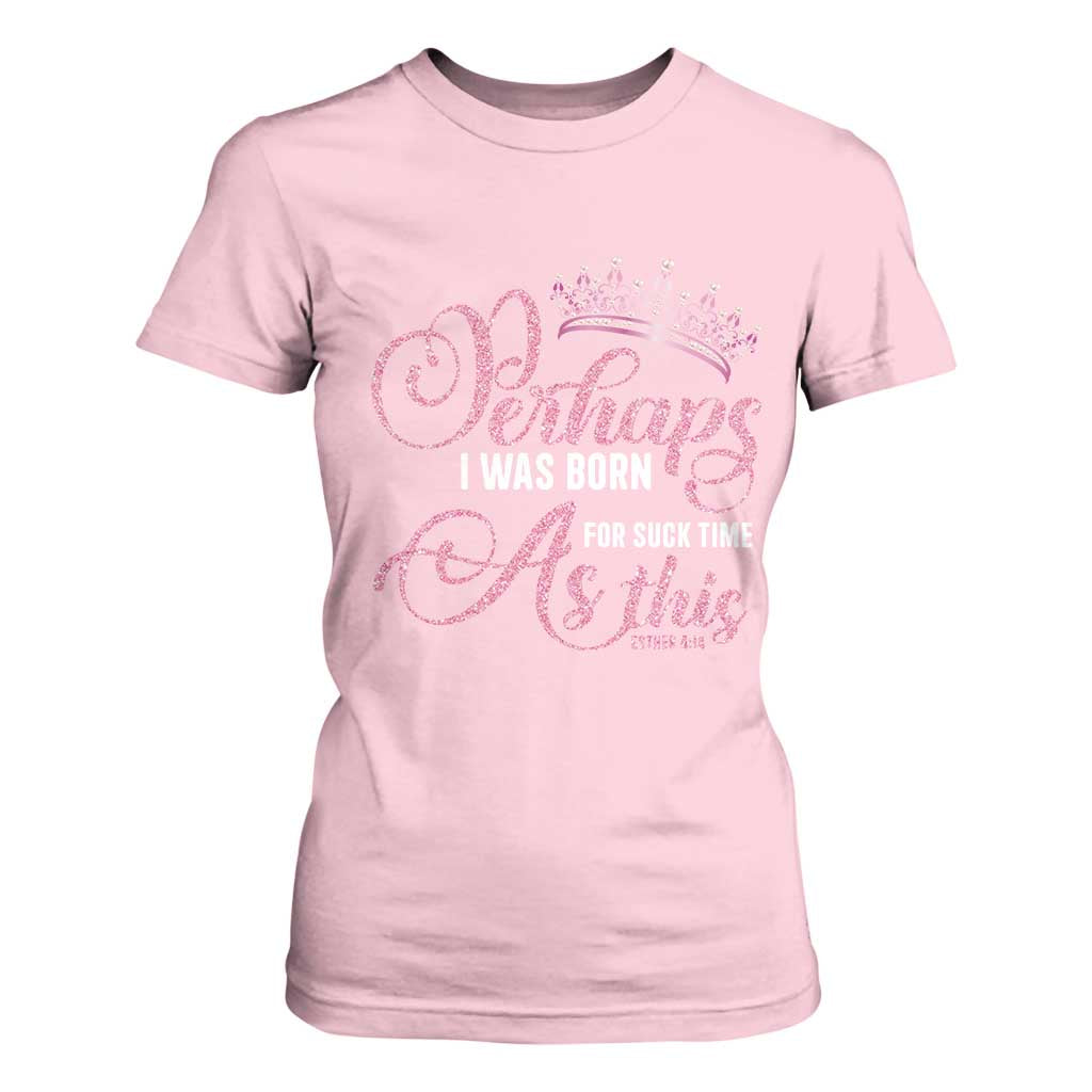 Funny Purim Queen T Shirt For Women Perhaps I Was Born For Such Time As This TS09 Light Pink Print Your Wear