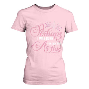 Funny Purim Queen T Shirt For Women Perhaps I Was Born For Such Time As This TS09 Light Pink Print Your Wear