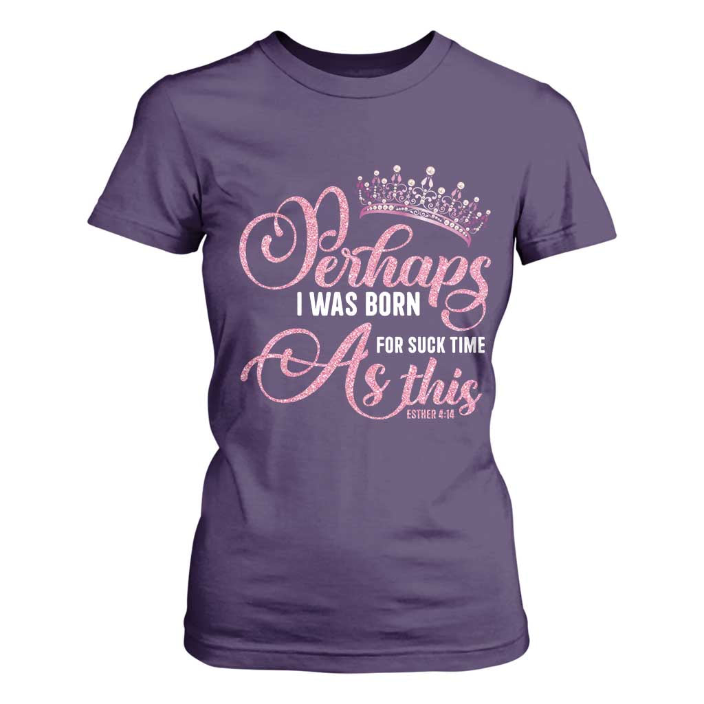 Funny Purim Queen T Shirt For Women Perhaps I Was Born For Such Time As This TS09 Purple Print Your Wear