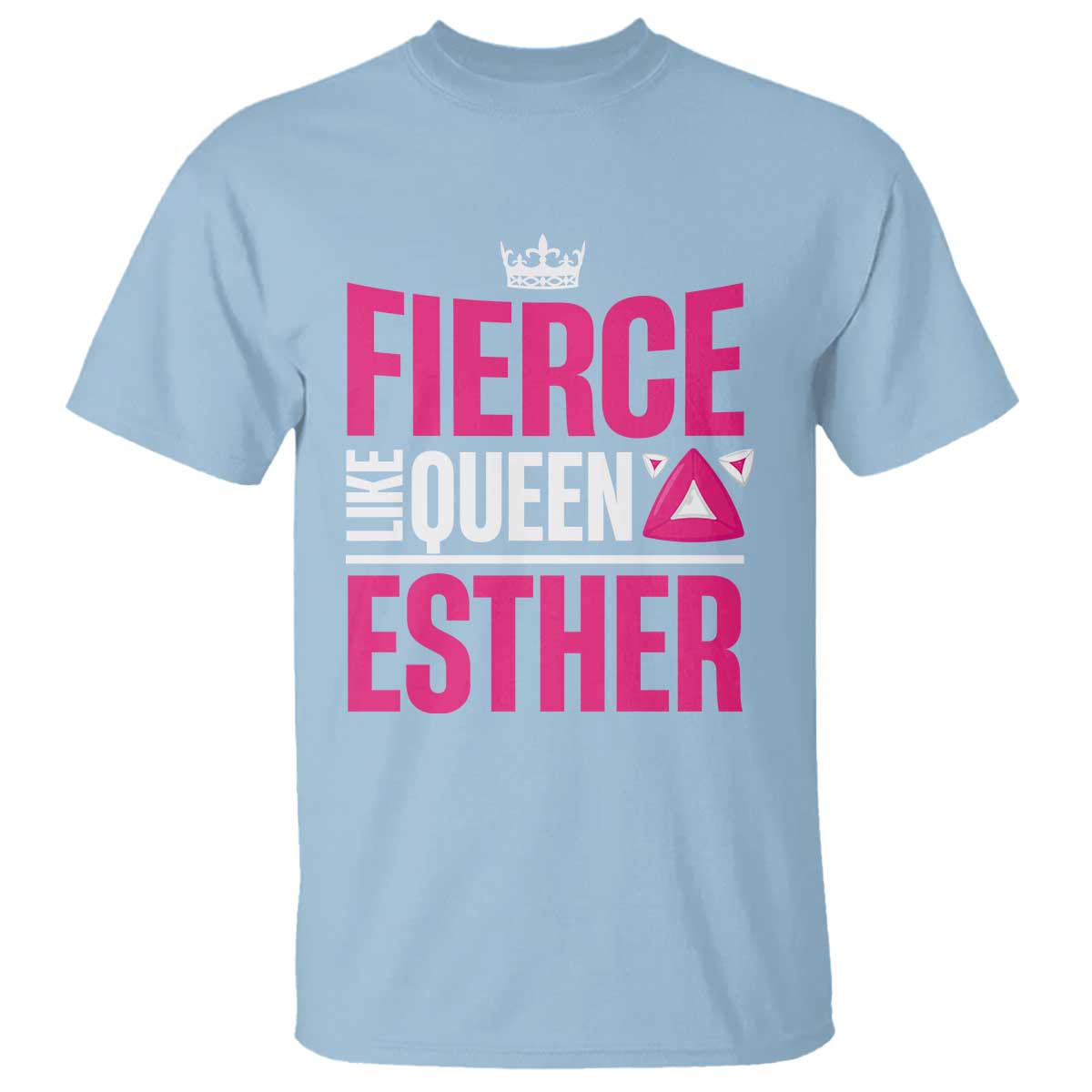 Purim Fierce Like Queen Esther T Shirt TS09 Light Blue Print Your Wear