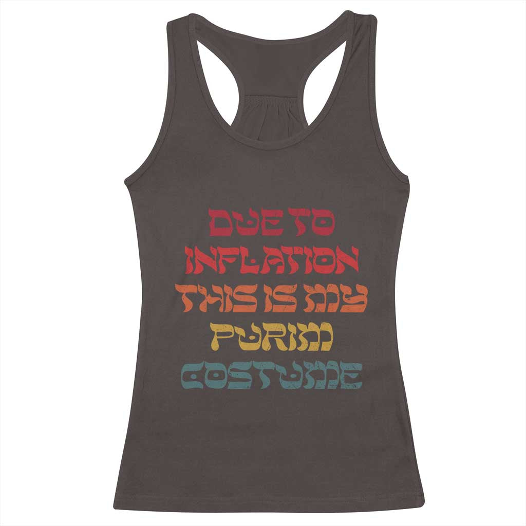 Funny Due To Inflation This Is My Purim Costume Racerback Tank Top TS09 Dark Chocolate Print Your Wear