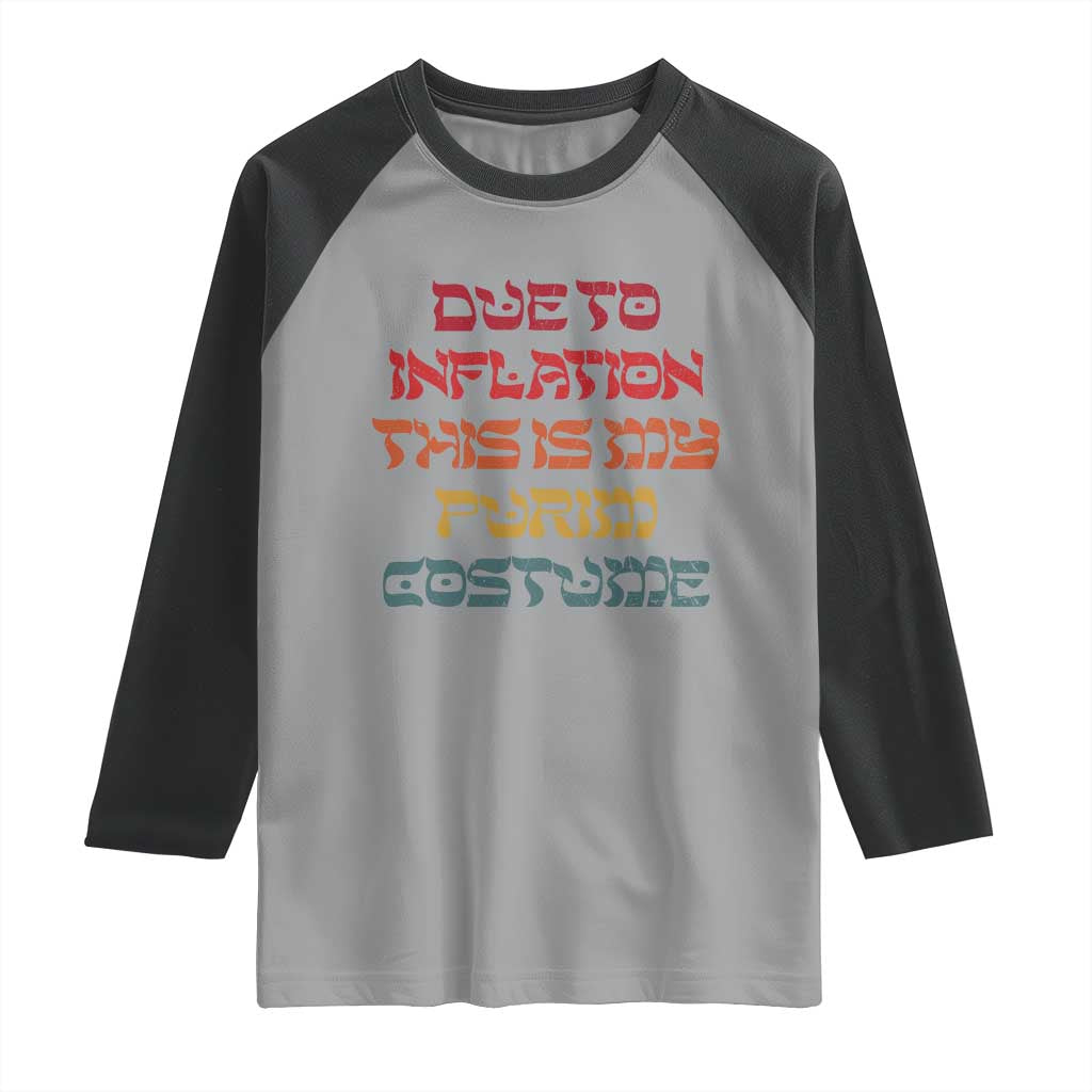 Funny Due To Inflation This Is My Purim Costume Raglan Shirt TS09 Sport Gray Black Print Your Wear