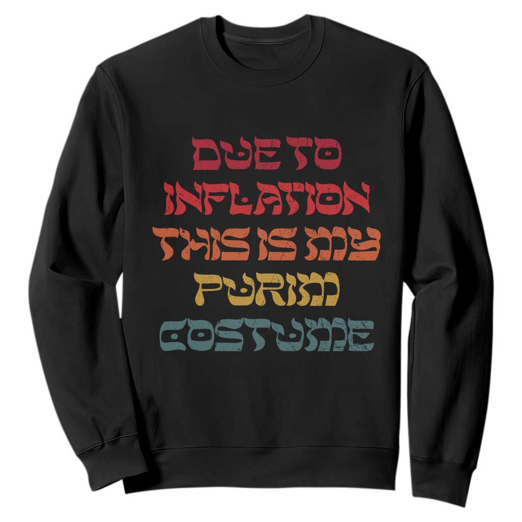 Funny Due To Inflation This Is My Purim Costume Sweatshirt TS09 Black Print Your Wear