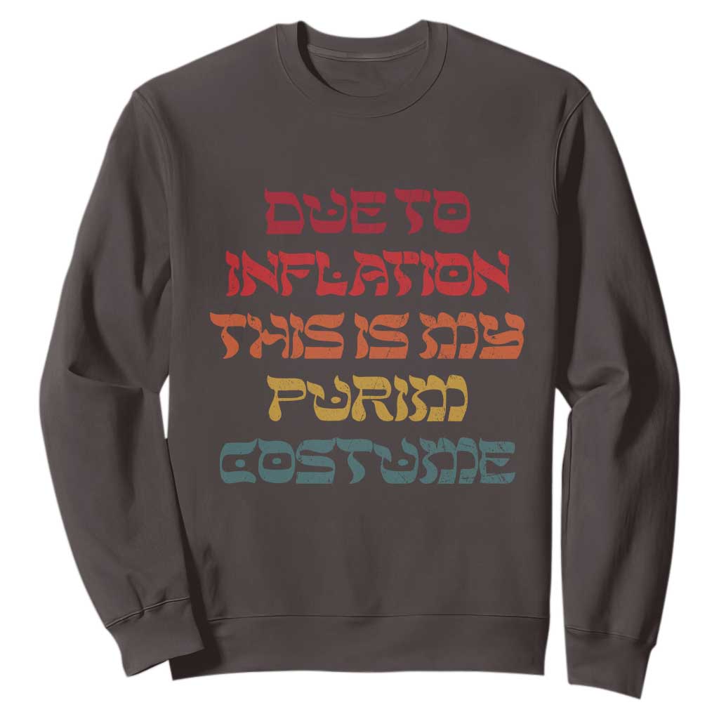 Funny Due To Inflation This Is My Purim Costume Sweatshirt TS09 Dark Chocolate Print Your Wear