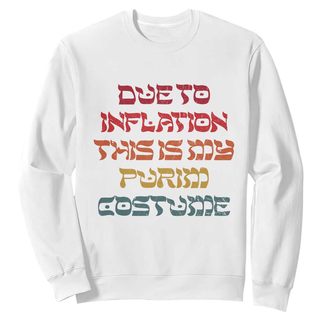 Funny Due To Inflation This Is My Purim Costume Sweatshirt TS09 White Print Your Wear