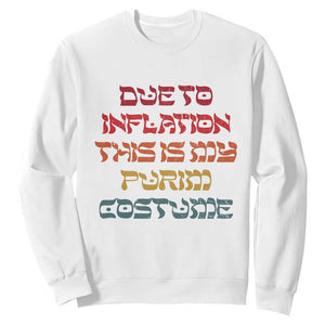 Funny Due To Inflation This Is My Purim Costume Sweatshirt TS09 White Print Your Wear