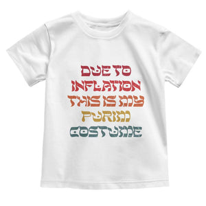 Funny Due To Inflation This Is My Purim Costume Toddler T Shirt TS09 White Print Your Wear