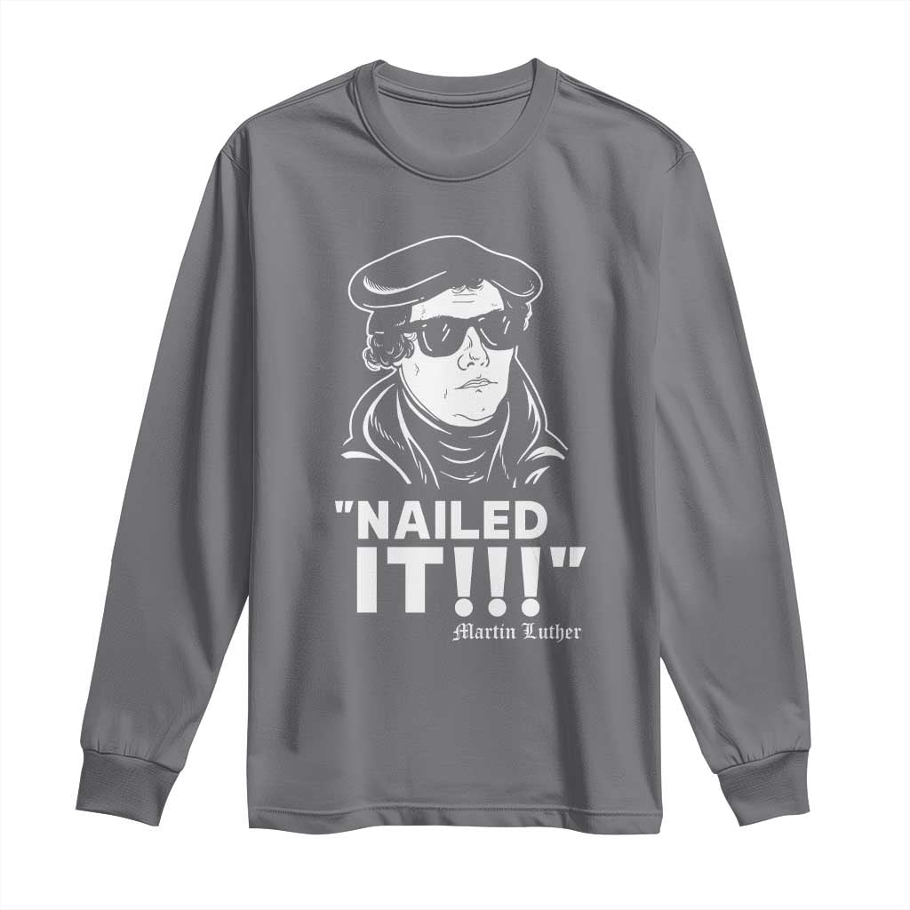 Funny Martin Luther Nailed It Long Sleeve Shirt TS09 Charcoal Print Your Wear