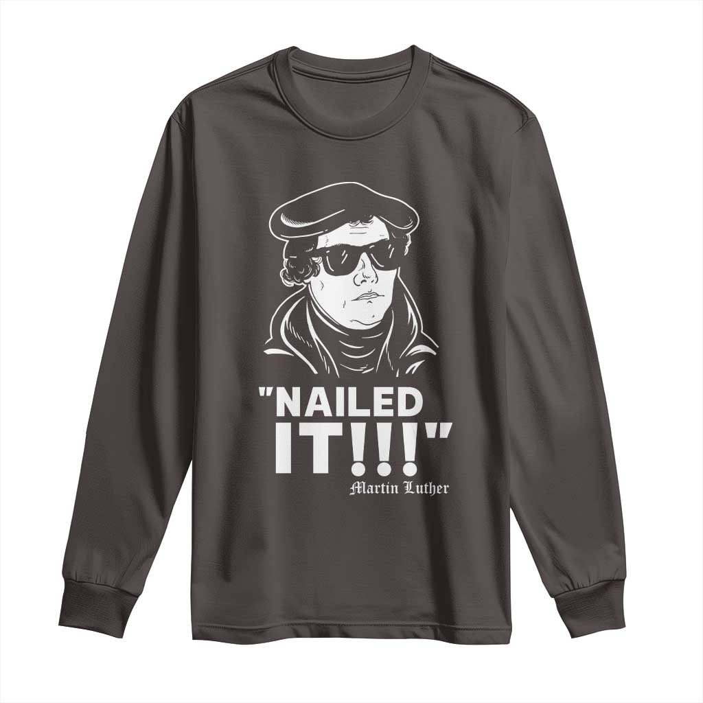 Funny Martin Luther Nailed It Long Sleeve Shirt TS09 Dark Chocolate Print Your Wear