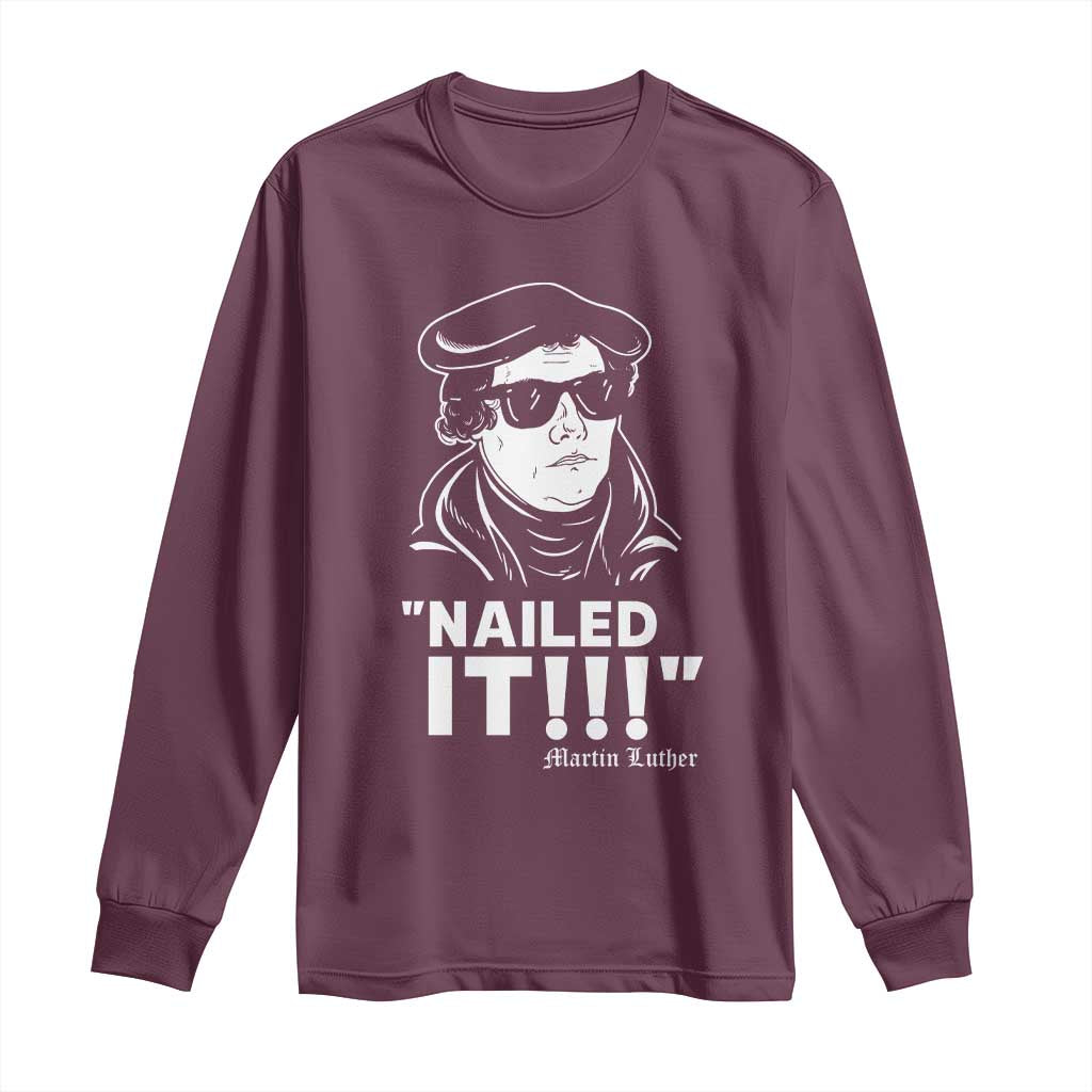 Funny Martin Luther Nailed It Long Sleeve Shirt TS09 Maroon Print Your Wear