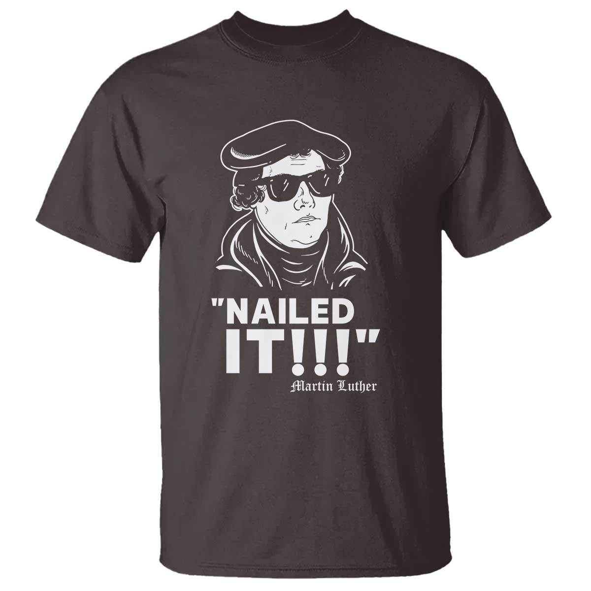 Funny Martin Luther Nailed It T Shirt TS09 Dark Chocolate Print Your Wear