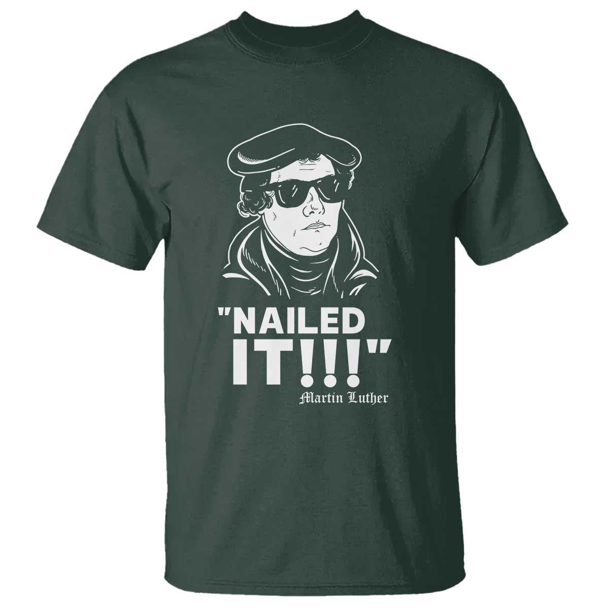 Funny Martin Luther Nailed It T Shirt TS09 Dark Forest Green Print Your Wear