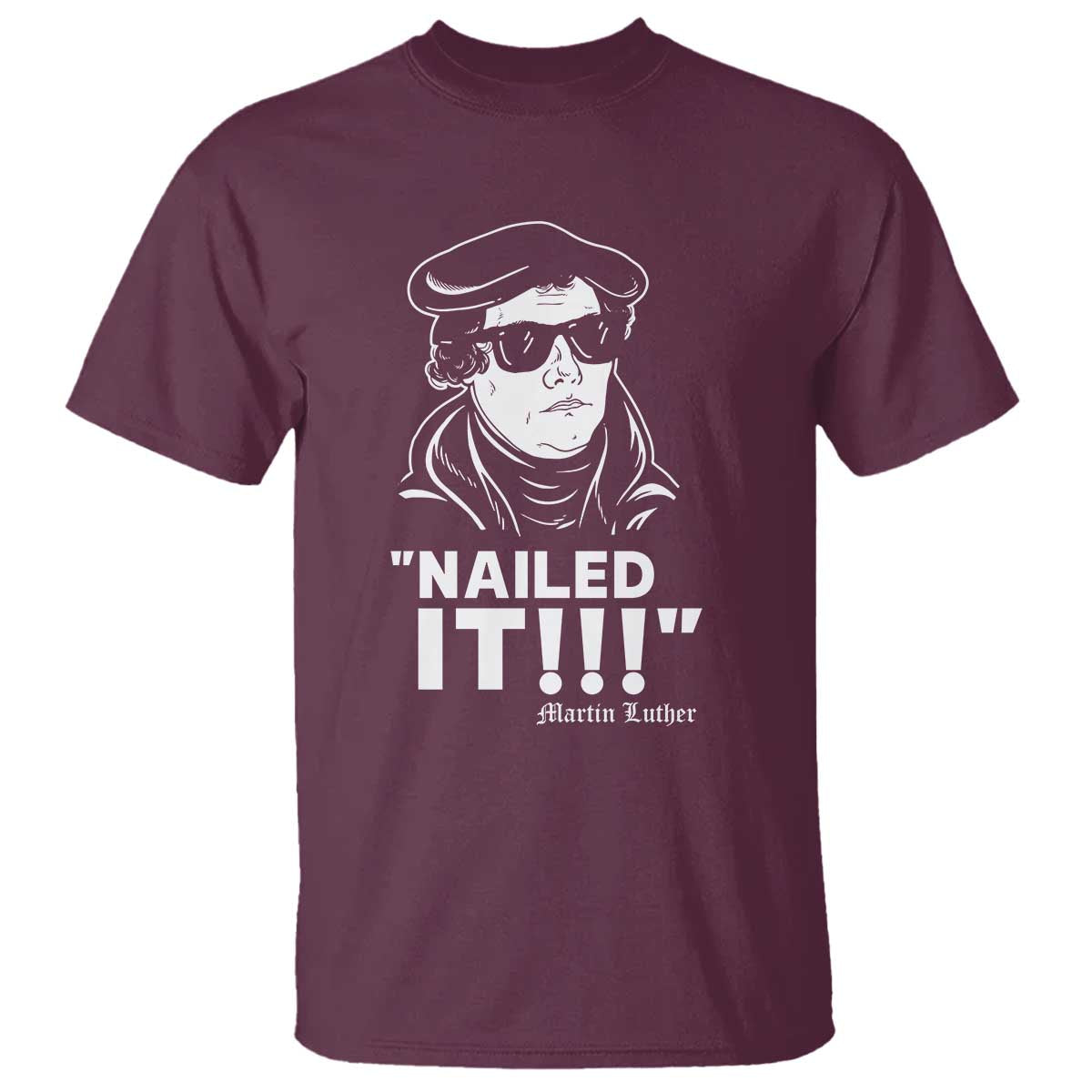 Funny Martin Luther Nailed It T Shirt TS09 Maroon Print Your Wear