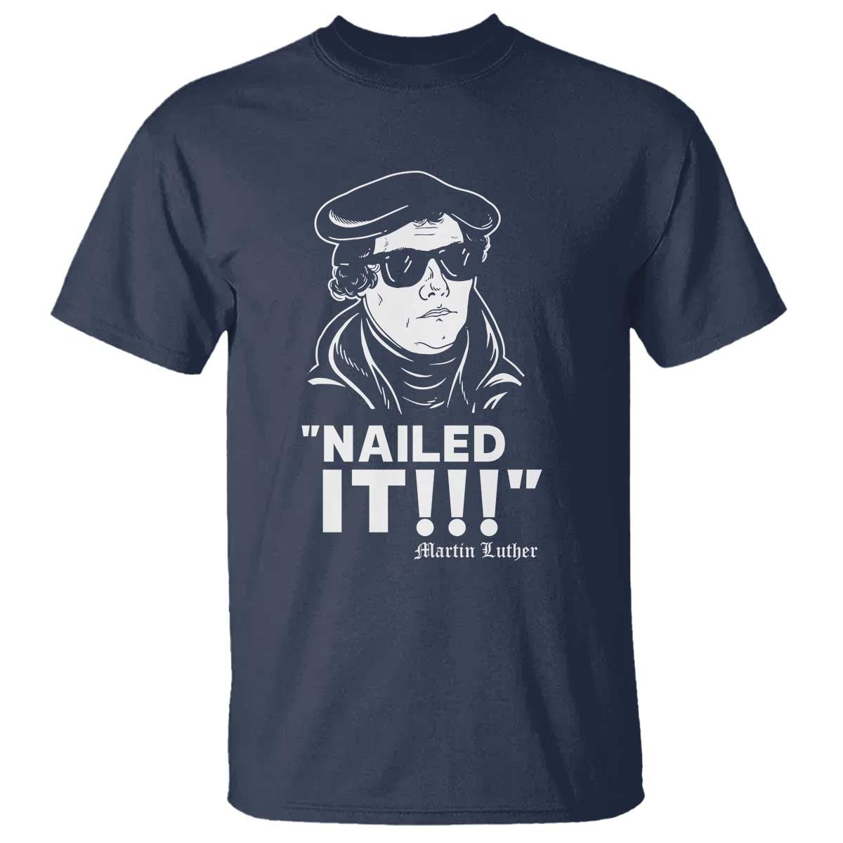 Funny Martin Luther Nailed It T Shirt TS09 Navy Print Your Wear
