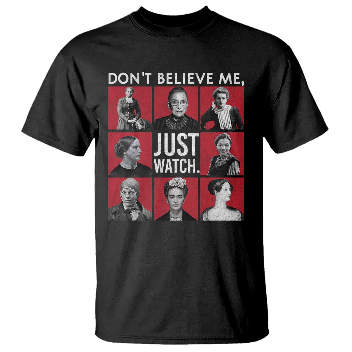 Strong Historical Women T Shirt Don't Believe Me Just Watch TS09 Black Print Your Wear