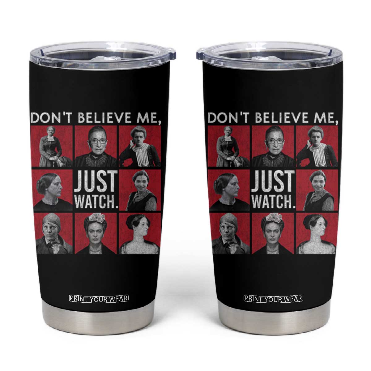 Strong Historical Women Tumbler Cup Don't Believe Me Just Watch TS09 Black Print Your Wear