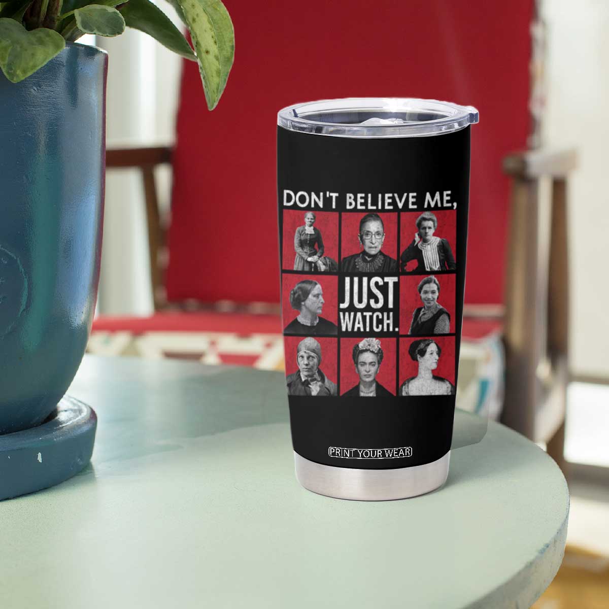 Strong Historical Women Tumbler Cup Don't Believe Me Just Watch TS09 Print Your Wear