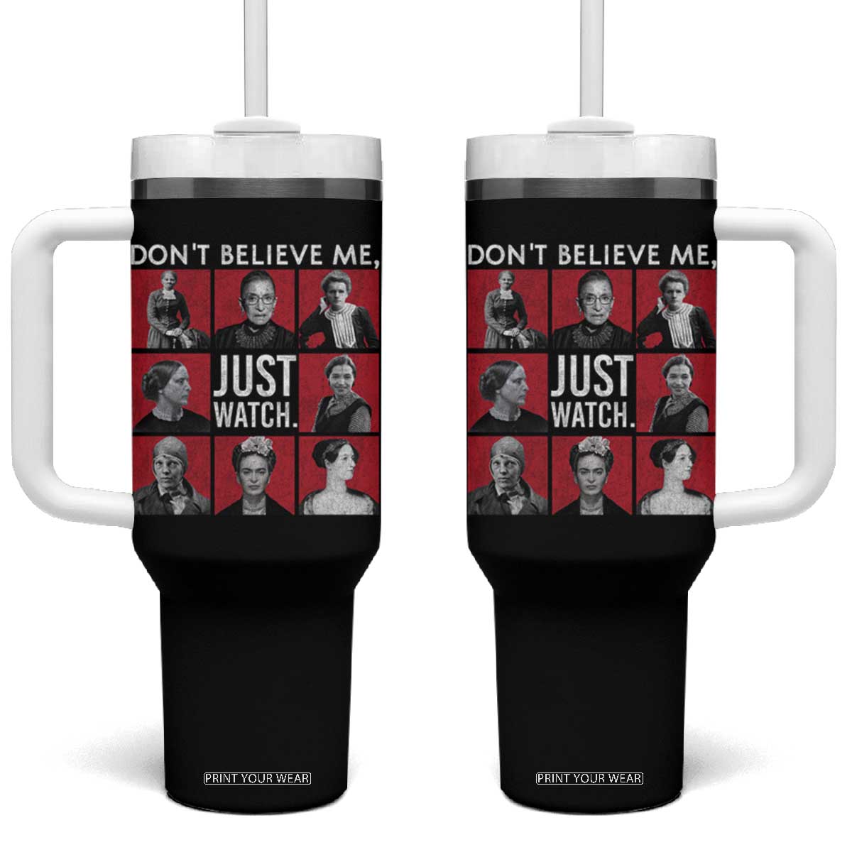 Strong Historical Women Tumbler With Handle Don't Believe Me Just Watch TS09 One Size: 40 oz Black Print Your Wear