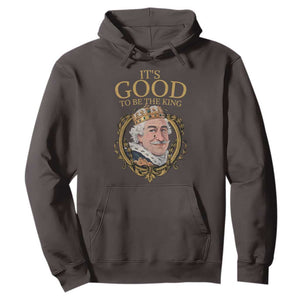 Satirical Funny History Jokes Hoodie It's Good To Be The King TS09 Dark Chocolate Print Your Wear