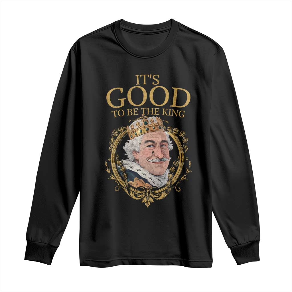 Satirical Funny History Jokes Long Sleeve Shirt It's Good To Be The King TS09 Black Print Your Wear