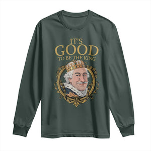 Satirical Funny History Jokes Long Sleeve Shirt It's Good To Be The King TS09 Dark Forest Green Print Your Wear