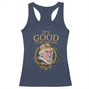 Satirical Funny History Jokes Racerback Tank Top It's Good To Be The King TS09 Navy Print Your Wear