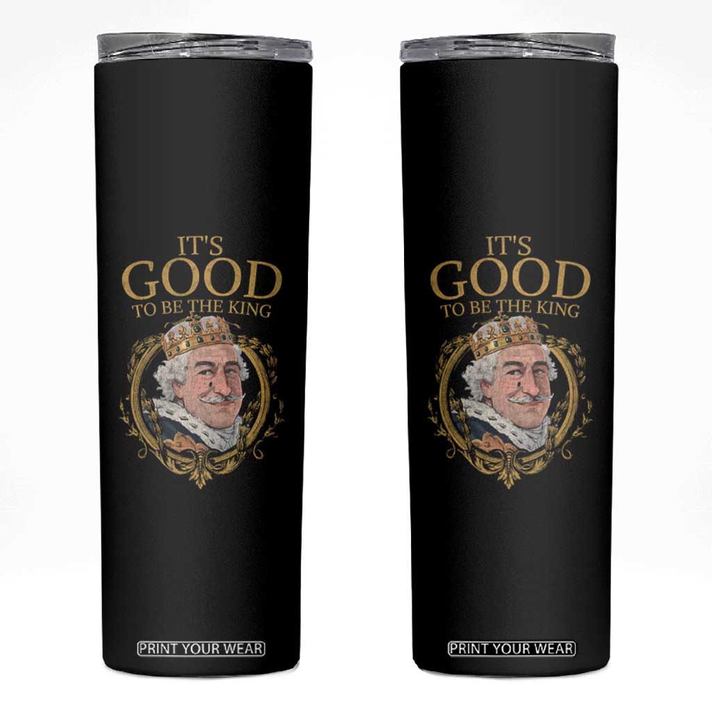 Satirical Funny History Jokes Skinny Tumbler It's Good To Be The King TS09 Black Print Your Wear