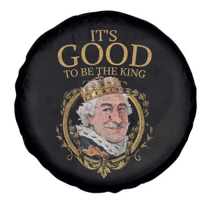 Satirical Funny History Jokes Spare Tire Cover It's Good To Be The King TS09 Print Your Wear