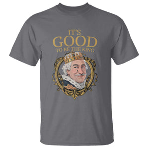 Satirical Funny History Jokes T Shirt It's Good To Be The King TS09 Charcoal Print Your Wear