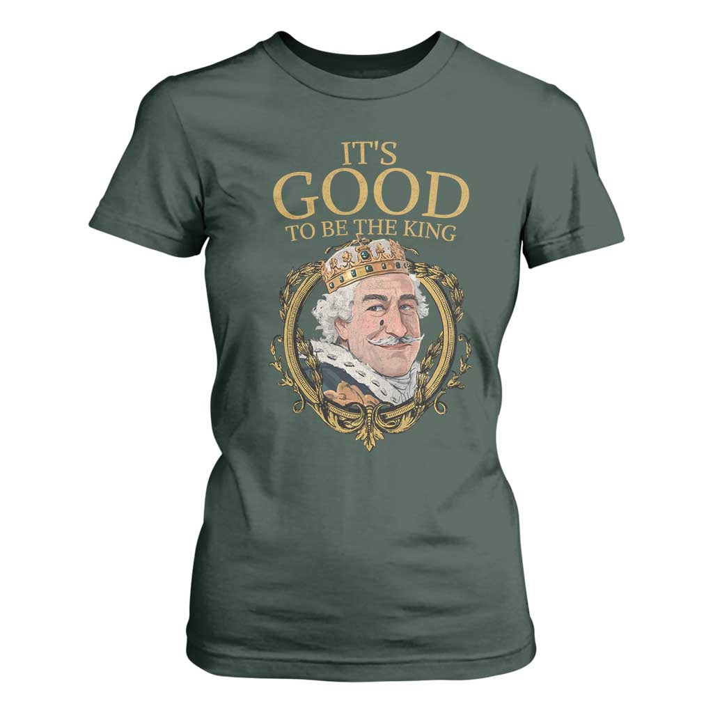 Satirical Funny History Jokes T Shirt For Women It's Good To Be The King TS09 Dark Forest Green Print Your Wear