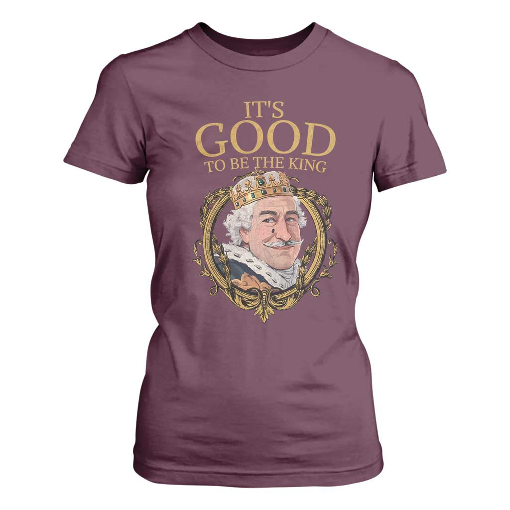 Satirical Funny History Jokes T Shirt For Women It's Good To Be The King TS09 Maroon Print Your Wear