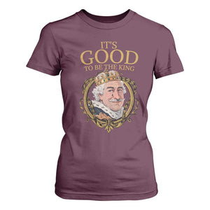 Satirical Funny History Jokes T Shirt For Women It's Good To Be The King TS09 Maroon Print Your Wear