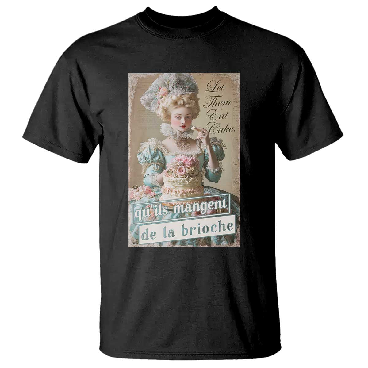 Satirical Funny History Jokes T Shirt Let Them Eat Cake Marie Antoinette Queen of France TS09 Black Print Your Wear
