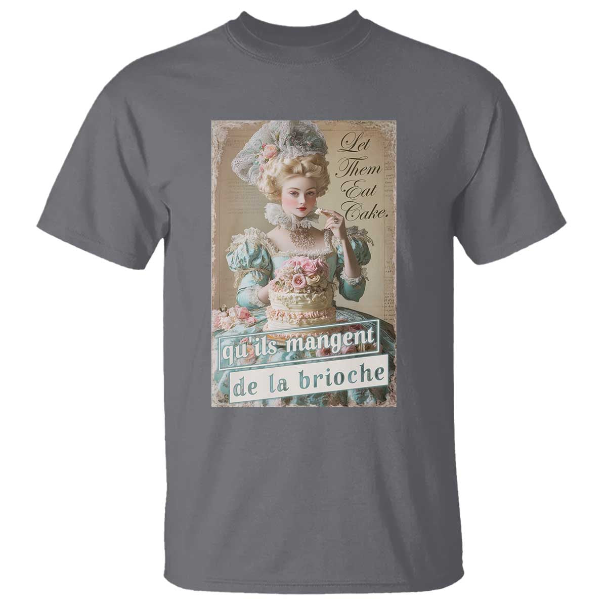 Satirical Funny History Jokes T Shirt Let Them Eat Cake Marie Antoinette Queen of France TS09 Charcoal Print Your Wear