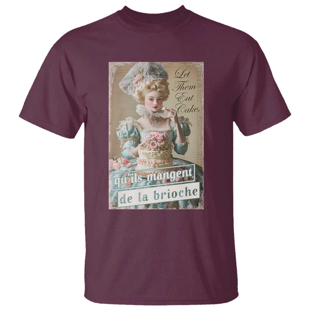 Satirical Funny History Jokes T Shirt Let Them Eat Cake Marie Antoinette Queen of France TS09 Maroon Print Your Wear