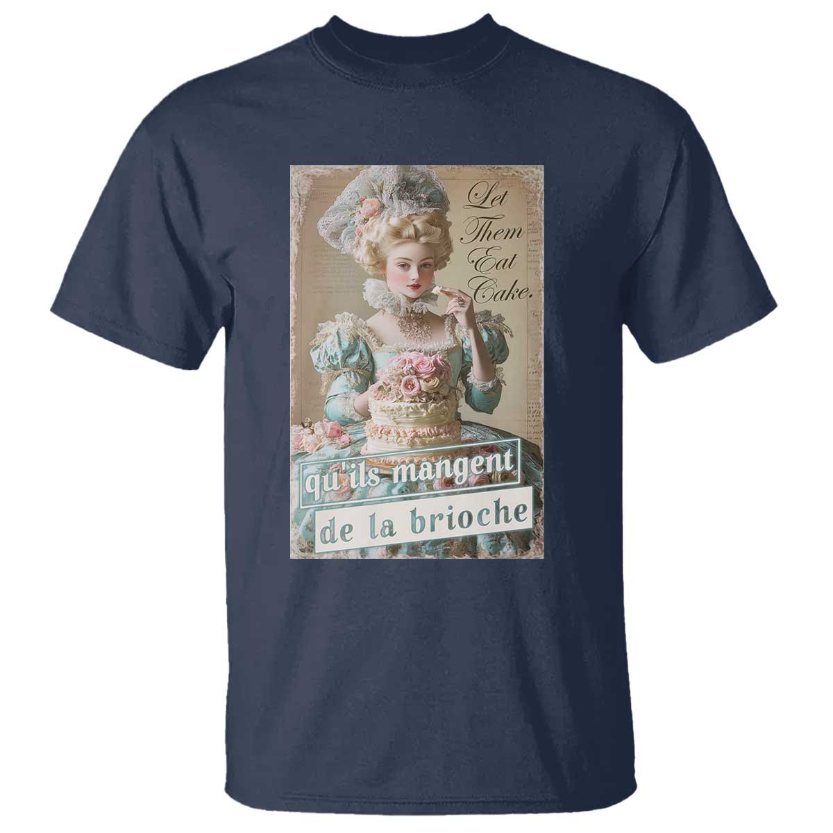 Satirical Funny History Jokes T Shirt Let Them Eat Cake Marie Antoinette Queen of France TS09 Navy Print Your Wear