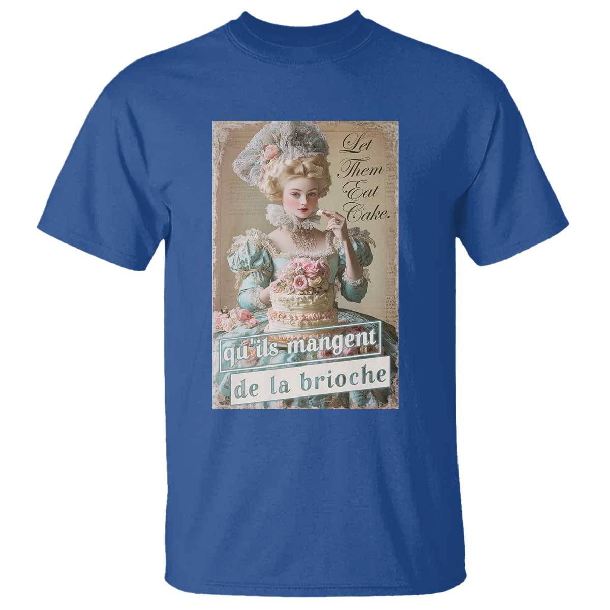 Satirical Funny History Jokes T Shirt Let Them Eat Cake Marie Antoinette Queen of France TS09 Royal Blue Print Your Wear