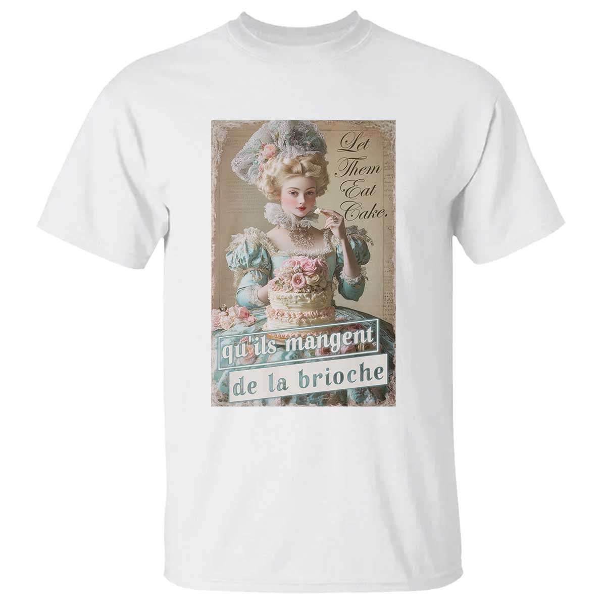 Satirical Funny History Jokes T Shirt Let Them Eat Cake Marie Antoinette Queen of France TS09 White Print Your Wear
