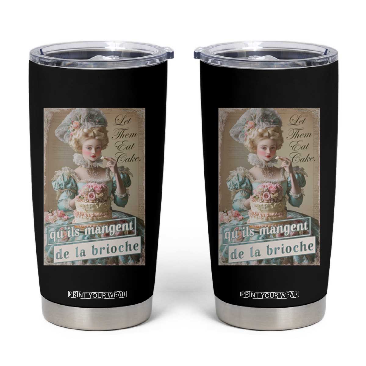 Satirical Funny History Jokes Tumbler Cup Let Them Eat Cake Marie Antoinette Queen of France TS09 Black Print Your Wear