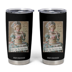 Satirical Funny History Jokes Tumbler Cup Let Them Eat Cake Marie Antoinette Queen of France TS09 Black Print Your Wear