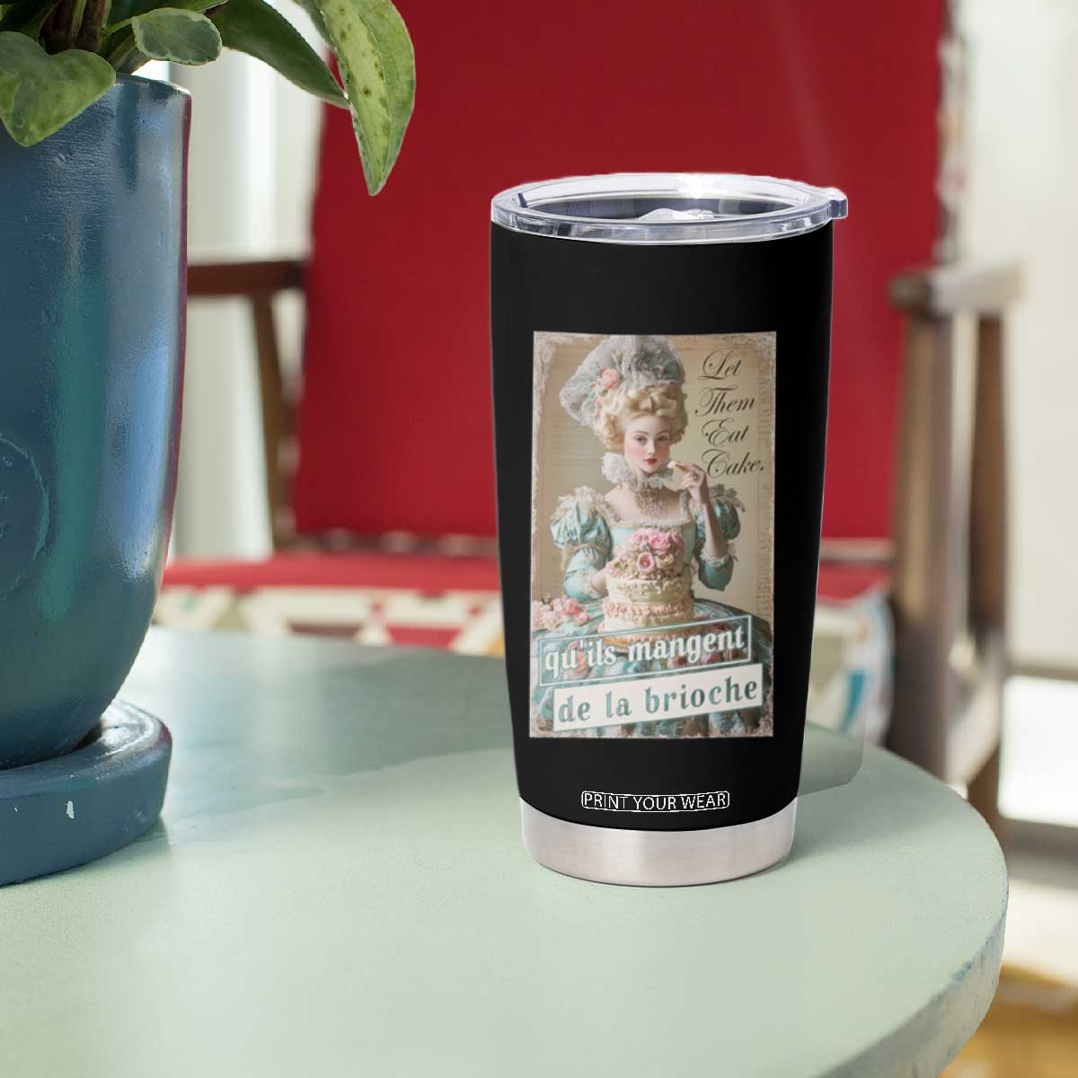 Satirical Funny History Jokes Tumbler Cup Let Them Eat Cake Marie Antoinette Queen of France TS09 Print Your Wear