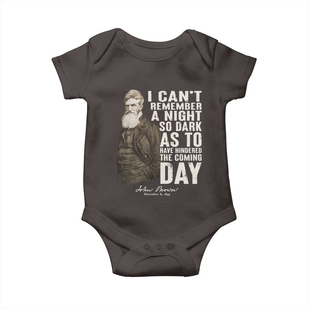 John Brown Baby Onesie I Cannot Remember A Night So Dark As To Have Hindered The Coming Day TS09 Dark Chocolate Print Your Wear