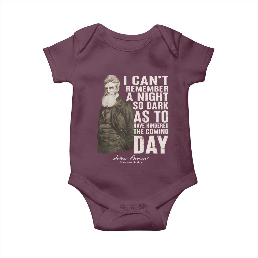 John Brown Baby Onesie I Cannot Remember A Night So Dark As To Have Hindered The Coming Day TS09 Maroon Print Your Wear