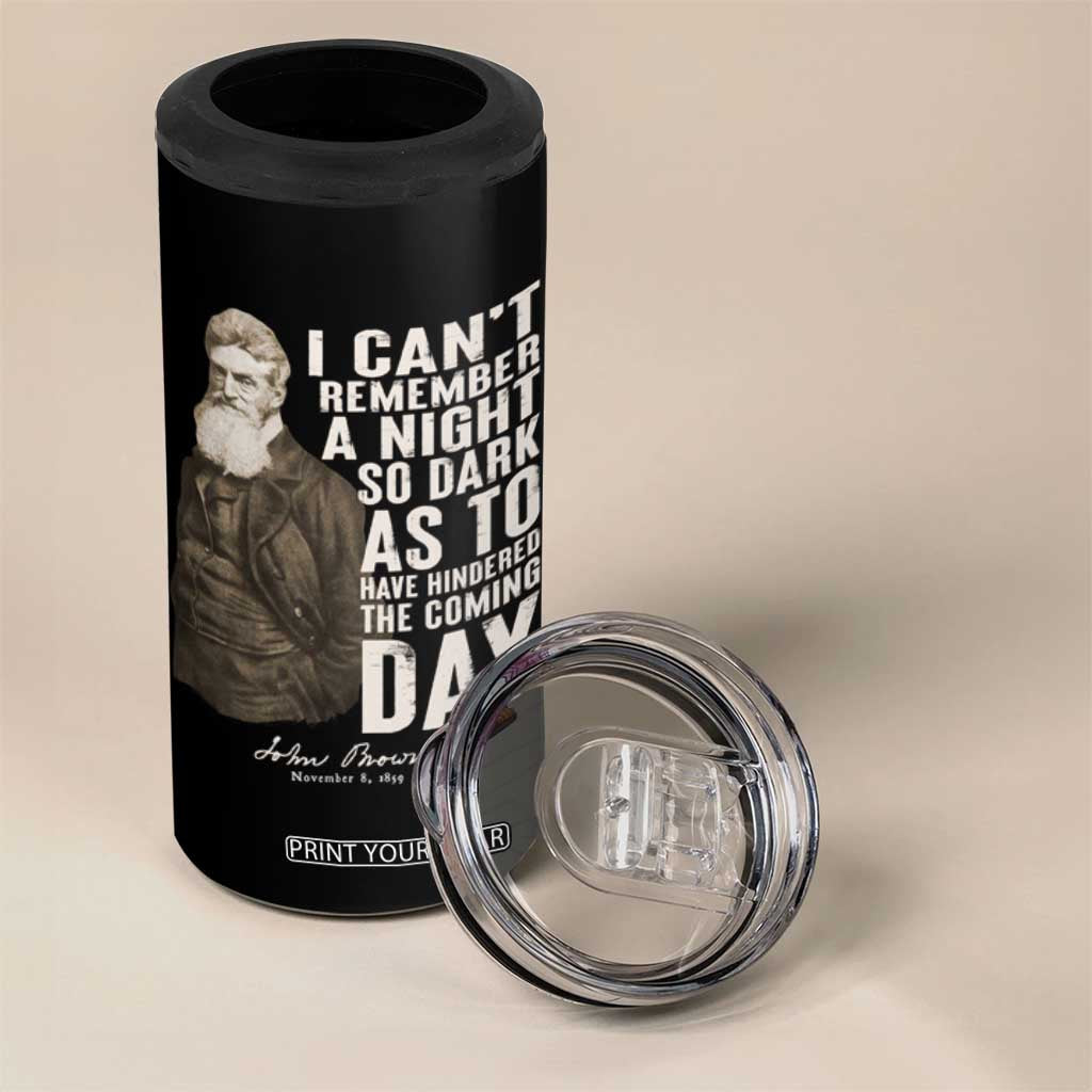 John Brown 4 in 1 Can Cooler Tumbler I Cannot Remember A Night So Dark As To Have Hindered The Coming Day TS09 Print Your Wear