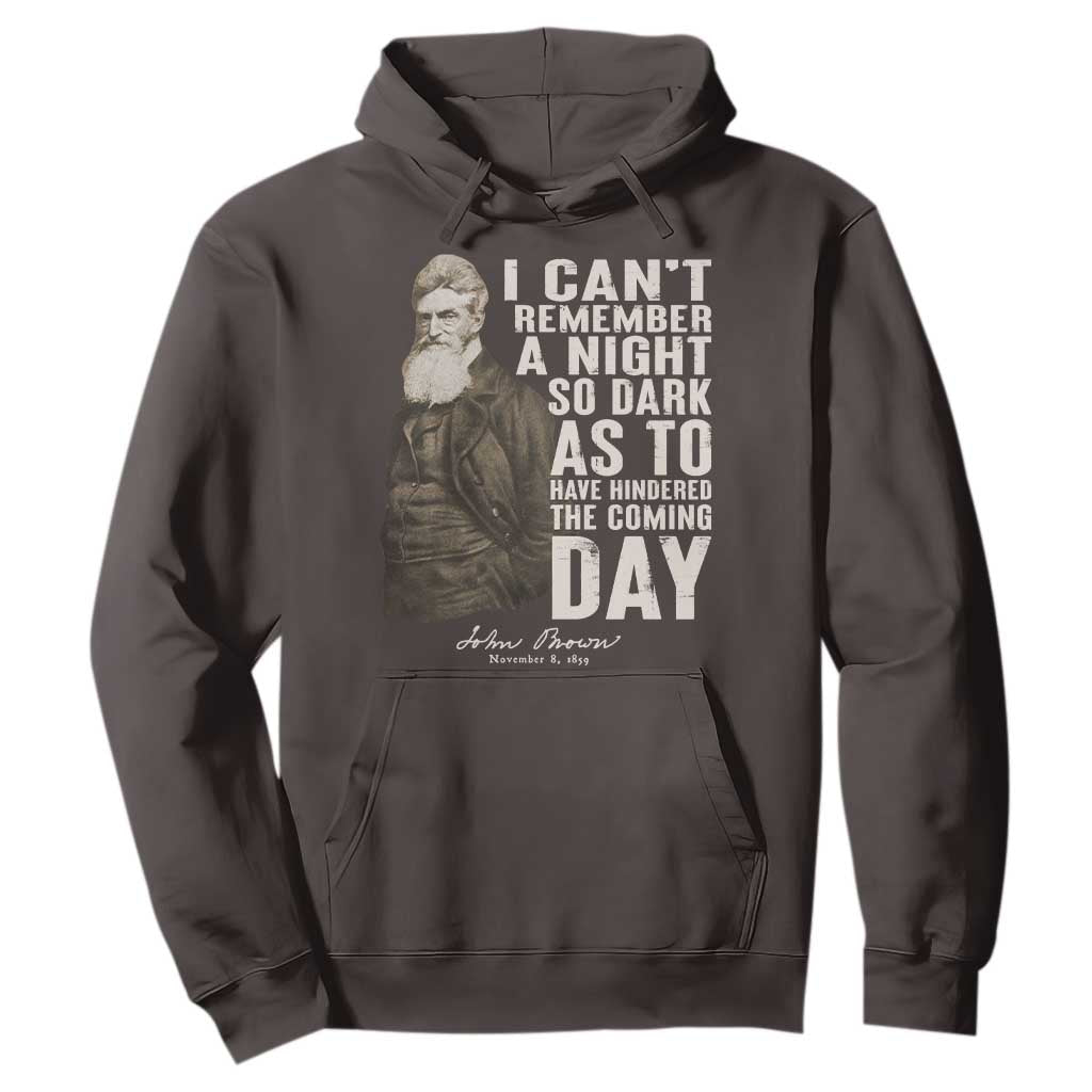 John Brown Hoodie I Cannot Remember A Night So Dark As To Have Hindered The Coming Day TS09 Dark Chocolate Print Your Wear
