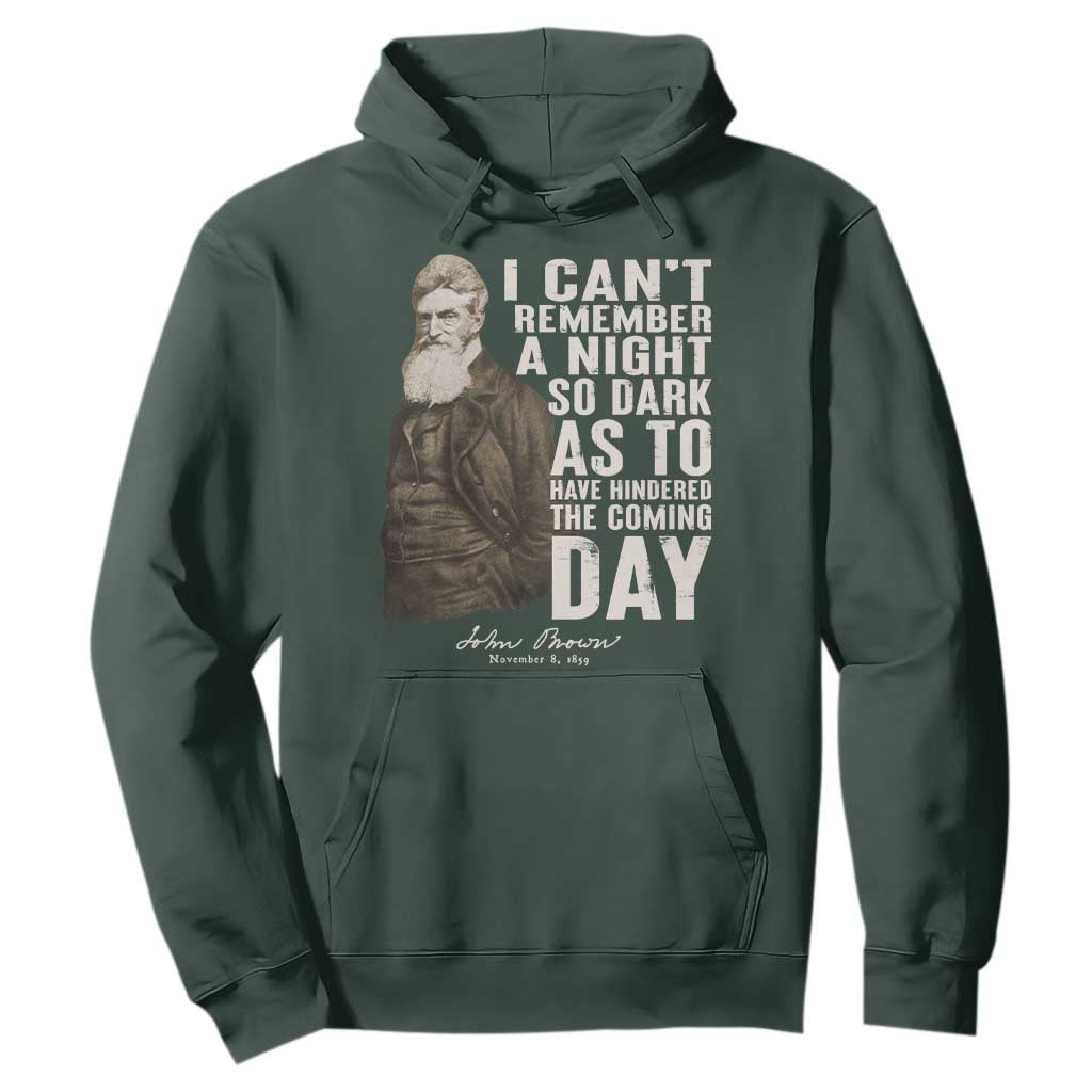 John Brown Hoodie I Cannot Remember A Night So Dark As To Have Hindered The Coming Day TS09 Dark Forest Green Print Your Wear