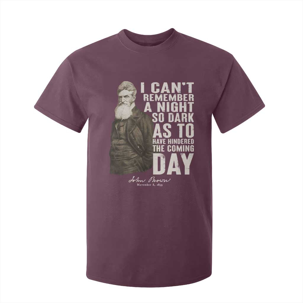 John Brown T Shirt For Kid I Cannot Remember A Night So Dark As To Have Hindered The Coming Day TS09 Maroon Print Your Wear
