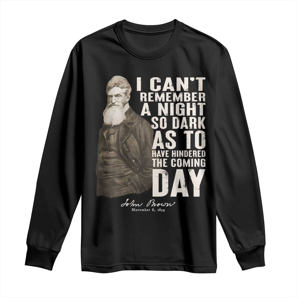 John Brown Long Sleeve Shirt I Cannot Remember A Night So Dark As To Have Hindered The Coming Day TS09 Black Print Your Wear