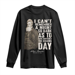 John Brown Long Sleeve Shirt I Cannot Remember A Night So Dark As To Have Hindered The Coming Day TS09 Black Print Your Wear