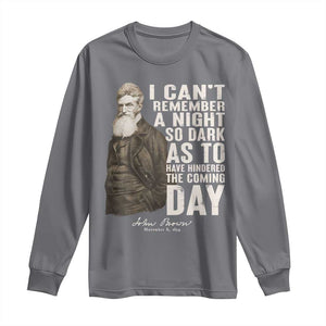 John Brown Long Sleeve Shirt I Cannot Remember A Night So Dark As To Have Hindered The Coming Day TS09 Charcoal Print Your Wear